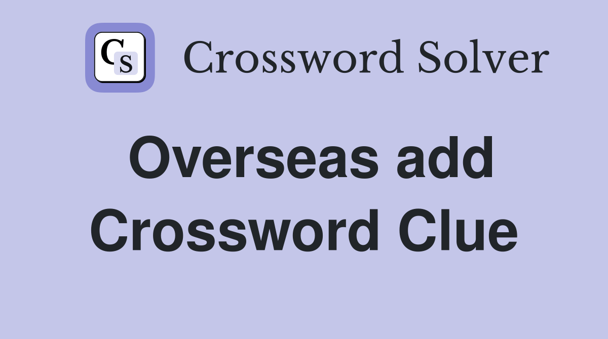 Overseas add. Crossword Clue Answers Crossword Solver